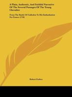 A Plain, Authentic, And Faithful Narrative Of The Several Passages Of The Young Chevalier: From The Battle Of Culloden To His Embarkation For France (1750) 1297800583 Book Cover