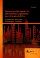 Steuerungsm Glichkeiten Der Kommunalen Energiewende Durch Energieleitstellen: Untersuchung Anhand Der Energieregion-Erzgebirge 3656217807 Book Cover