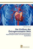 Der Einfluss des Östrogenrezeptor Beta: Geschlechtsspezifische Entwicklung der Myokardhypertrophie und linksventrikulären Dysfunktion 3838107446 Book Cover