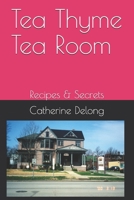 Tea Thyme Tea Room: Recipes & Secrets 1709452870 Book Cover