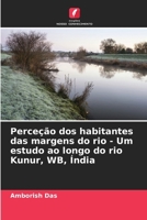 Perceção dos habitantes das margens do rio - Um estudo ao longo do rio Kunur, WB, Índia (Portuguese Edition) 6203247995 Book Cover