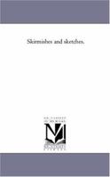 Skirmishes and Sketches 1425551114 Book Cover