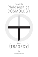 Towards Philosophical COSMOLOGY (from TRAGEDY) B09S6D7H1S Book Cover