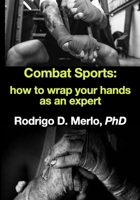 Combat Sports: how to wrap your hands as an expert. B09CRM4KR5 Book Cover