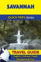 Savannah Travel Guide (Quick Trips Series): Sights, Culture, Food, Shopping & Fun 1534931104 Book Cover