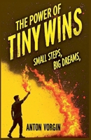 The Power of Tiny Wins: Small Steps, Big Dreams B0F31NYMVH Book Cover