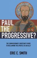 Paul the Progressive?: The Compassionate Christian's Guide to Reclaiming the Apostle as an Ally 0827231725 Book Cover