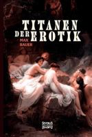 Titanen Der Erotik. Biografien Aus Der Sittengeschichte Aller Zeiten Und Volker 3958014070 Book Cover