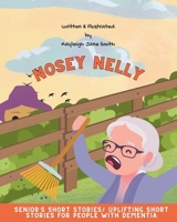 "Nosey Nelly": Senior's Short Stories- Dementia Friendly Books B0DZ6YRD6H Book Cover