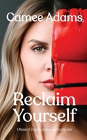 Reclaim Yourself: A Memoir of Strength, Survival, and Starting Over 1917496044 Book Cover