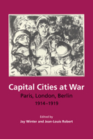 Capital Cities at War : Paris, London, Berlin 1914-1919 052166814X Book Cover