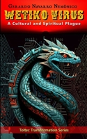 WETIKO VIRUS: A Cultural and Spiritual Plague (Toltec Transformation) B0F6LH8GK6 Book Cover