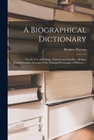 A Biographical Dictionary: for the Use of Colleges, Schools and Families; Being a Comprehensive Account of the Principal Personages of History ... 1014675928 Book Cover