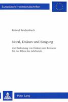 Moral, Diskurs Und Einigung: Zur Bedeutung Von Diskurs Und Konsens Fuer Das Ethos Des Lehrberufs 3906753107 Book Cover