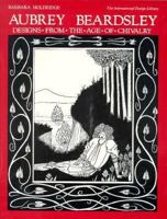 Aubrey Beardsley Designs from the Age of Chivalry (International Design Library) 0880450223 Book Cover