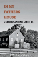 In my Father's House: Understanding John 14 1792907664 Book Cover