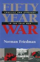 Fifty-year War: Conflict and Strategy in the Cold War 1557502641 Book Cover