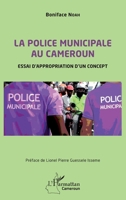 La police municipale au Cameroun: Essai d'appropriation d' un concept (Harmattan Cameroun) (French Edition) 214027766X Book Cover