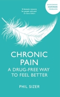 Chronic Pain: A Drug-Free Way to Feel Better 1399816470 Book Cover
