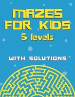 Mazes for kids with solutions (5 levels): Maze Activity Book for Kids (Maze Books for Kids) 1703734580 Book Cover