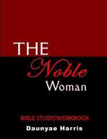 The Noble Woman: Bible Study/Workbook 1544636741 Book Cover