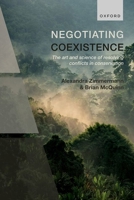 Negotiating Coexistence: The art and science of resolving conflicts in conservation 0192859404 Book Cover