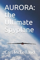 AURORA: the Ultimate Spyplane 1698468571 Book Cover