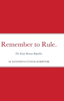 Remember to Rule.: The Early Roman Republic. 1716899834 Book Cover