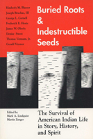 Buried Roots and Indestructible Seeds: The Survival of American Indian Life in Story, History, and Spirit 0299144445 Book Cover