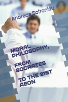 MORAL PHILOSOPHY, FROM SOCRATES TO THE 21ST AEON B091F3JB88 Book Cover