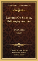Lectures On Science, Philosophy And Art: 1907-1908 1164955578 Book Cover