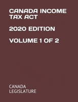 CANADA INCOME TAX ACT 2020 EDITION VOLUME 1 OF 2 B08P3H11Y9 Book Cover