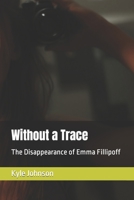 Without a Trace: The Disappearance of Emma Fillipoff B0C6BX4XHG Book Cover