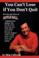 You Can't Lose if You Don't Quit: The Life and Times of Doyle Hall 0595490859 Book Cover