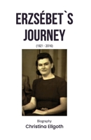 Erzsébet`s Journey: 1921 - 2016 B0FDGXSJBK Book Cover