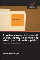 Przekazywanie informacji w celu zdobycia aktualnej wiedzy w zakresie opieki (Polish Edition) 6209341543 Book Cover
