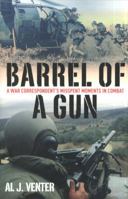 Barrel of a Gun: A War Correspondent's Misspent Moments in Combat 1935149253 Book Cover