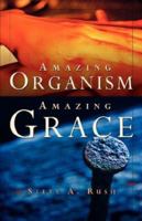 Amazing Organism, Amazing Grace 1591608902 Book Cover