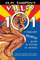 Clay Thompson's Valley 101: A Slightly Skewed Guide to Living in Arizona 0935810714 Book Cover