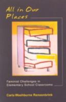 All in Our Places: Feminist Challenges in Elementary School Classrooms 0847694798 Book Cover