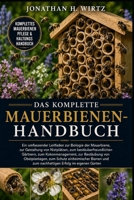 DAS KOMPLETTE MAUERBIENEN-HANDBUCH: Ein umfassender Leitfaden zur Biologie der Mauerbiene, zur Gestaltung von Nistplätzen, zum bestäuberfreundlichen ... Bienen und zum n (German Edition) B0HBN1HK89 Book Cover