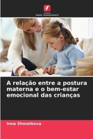 A relação entre a postura materna e o bem-estar emocional das crianças 620068474X Book Cover