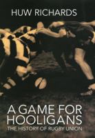 A Game for Hooligans: The History of Rugby Union 1845962559 Book Cover