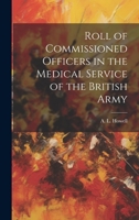 Roll of Commissioned Officers in the Medical Service of the British Army 1022157884 Book Cover
