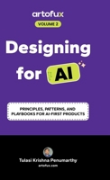 Designing for AI: Principles, Patterns, and Playbooks for AI-First Products B0FPNTCFLG Book Cover