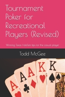 Tournament Poker for Recreational Players: Tips from someone who's been there and done that -- and just about everything else wrong you can imagine. 1718102836 Book Cover