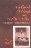 The Good, the Bad, and the Beautiful: Discourse About Values in Yoruba Culture 0253214165 Book Cover