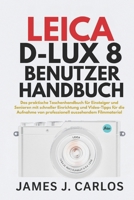 Leica D-Lux 8 Benutzerhandbuch: Das praktische Taschenhandbuch für Einsteiger und Senioren mit schneller Einrichtung und Video-Tipps für die Aufnahme ... aussehendem Filmmaterial (German Edition) B0FMPS3BV4 Book Cover