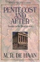 Pentecost and After: Studies in the Book of Acts (M. R. De Haan Classic Library / M. R. (Martin Ralph) De Haan) 0825424828 Book Cover