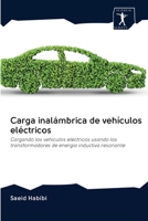 Carga inalámbrica de vehículos eléctricos: Cargando los vehículos eléctricos usando los transformadores de energía inductiva resonante 6200905487 Book Cover
